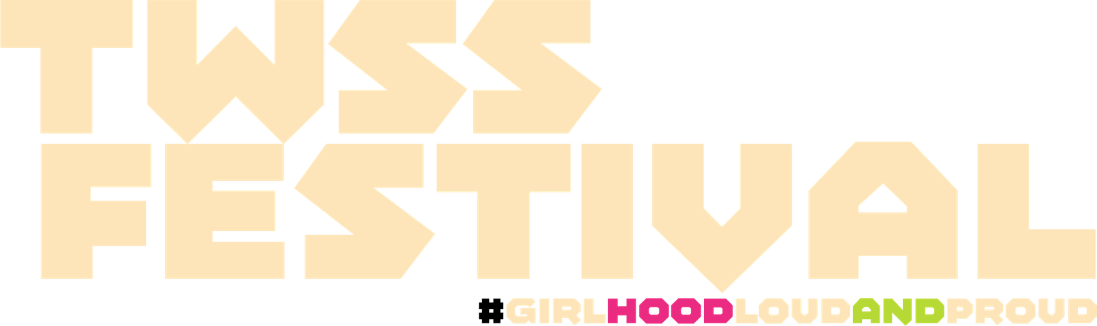 TWSS Festival — #GirlhoodLoudAndProud